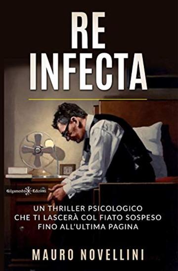 Re infecta: Un thriller psicologico che ti lascerà col fiato sospeso fino all'ultima pagina (ANUNNAKI - Narrativa Vol. 27)